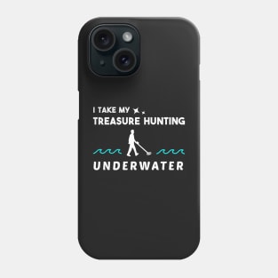 I Take my Treasure Hunting Underwater Phone Case