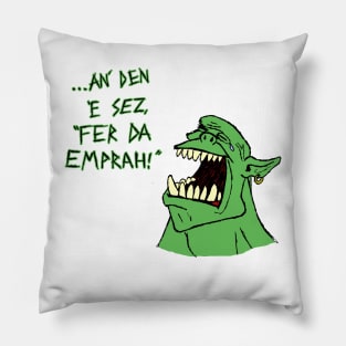 Ork - 'an den e sez "fer da emprah!"' Pillow