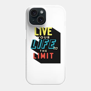 LIVE YOUR LIFE TO THE LIMIT | UNIQUE DESIGN TYPOGRAPHY | MOTIVATIONAL QUOTE Phone Case