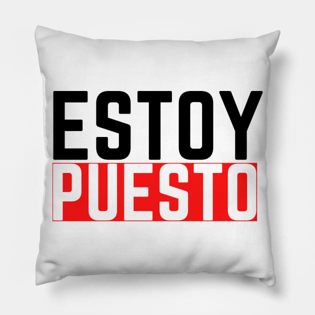 Estoy Puesto Pillow by JessyCuba