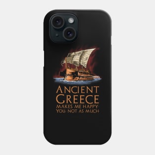 Ancient Greece makes me happy. You, not as much. - Greek Trireme Phone Case