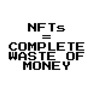 NFTs are a complete waste T-Shirt