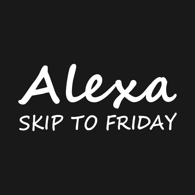 Alexa Skip To Friday - Weekend Lover - T-Shirt | TeePublic