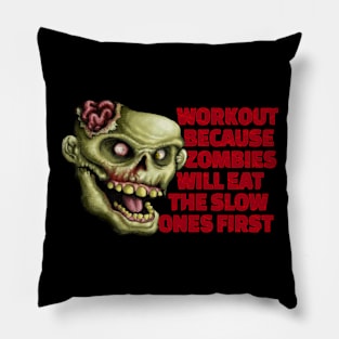 Workout because zombies will eat the slow ones first Pillow