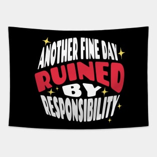 Another Fine Day Ruined By Responsibility Tapestry