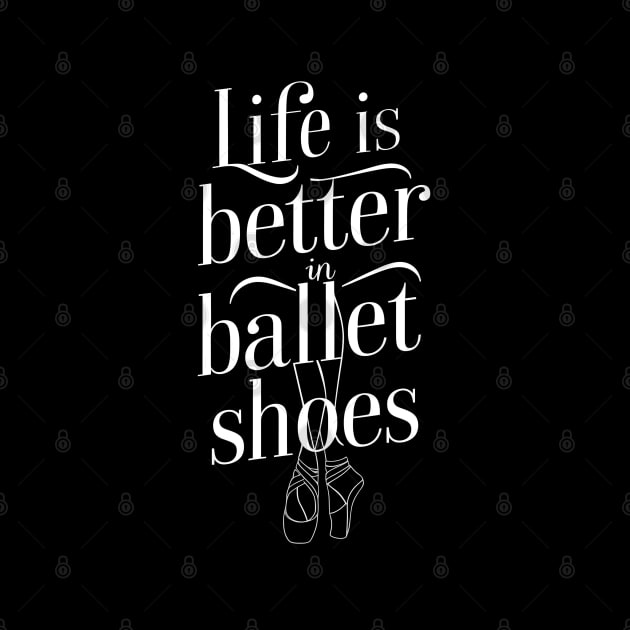 Life Is Better In Ballet Shoes Fo Ballet by Primo Style