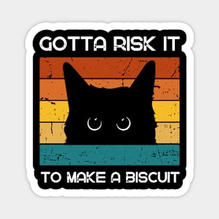 Gotta Risk It To Make a Biscuit Magnet