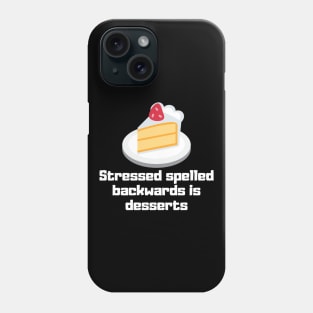 Stressed Spelled Backwards is Desserts Phone Case