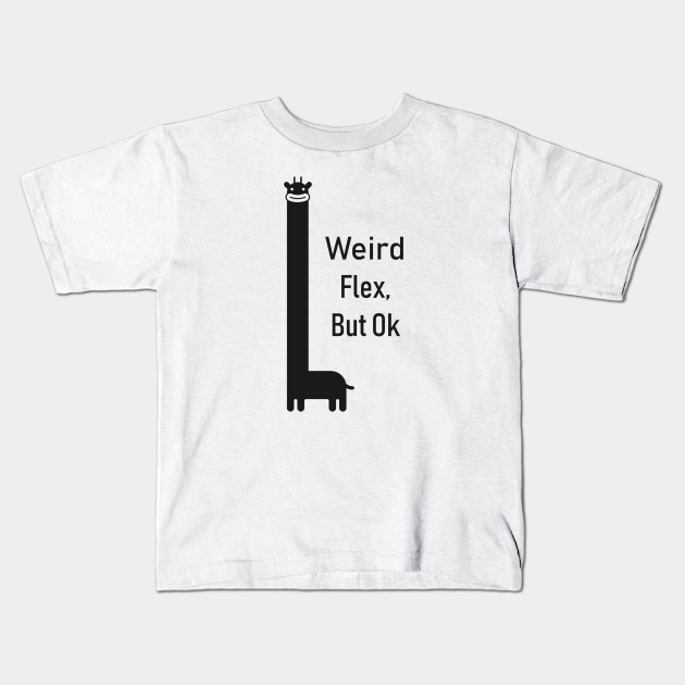 Weird Flex But Ok Meme Trending Kids T Shirt Teepublic