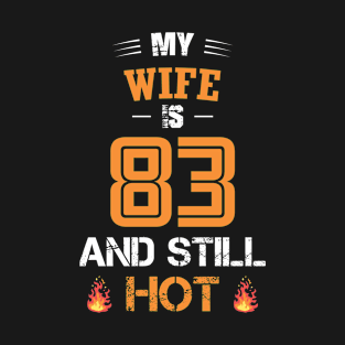 My WIFE is 83 and still hot T-Shirt