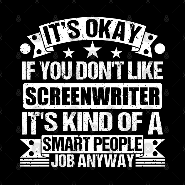 Screenwriter lover It's Okay If You Don't Like Screenwriter It's Kind Of A Smart People job Anyway by Benzii-shop 