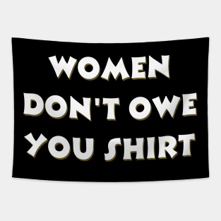 Women don't owe your shirt Tapestry