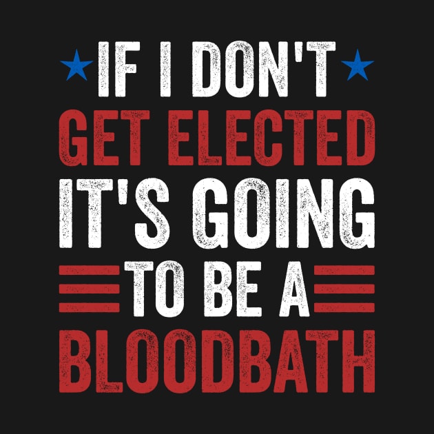 If I Don't Get Elected, It's Going To Be A Bloodbath by MakgaArt