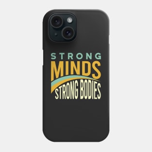 Fitness Motivation Strong Minds Strong Bodies Phone Case