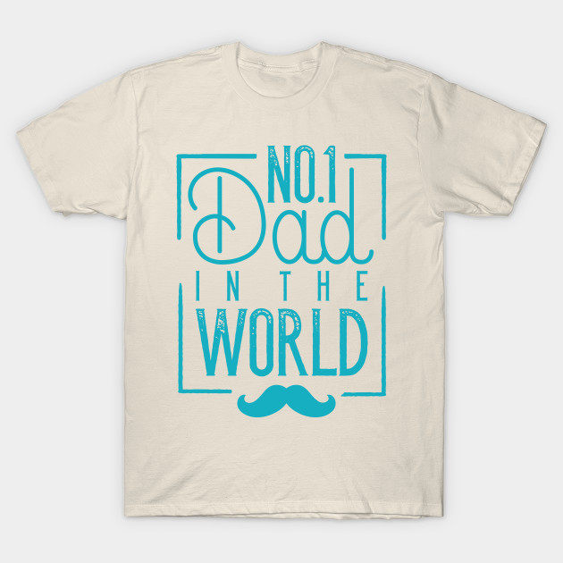 No 1 Dad In The World Best In The World T Shirt Teepublic