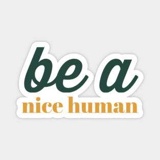 Be a nice human Magnet