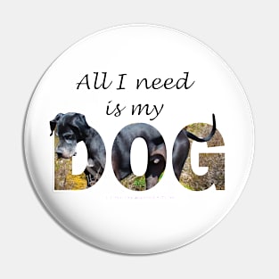 All I need is my dog - Great Dane oil painting word art Pin