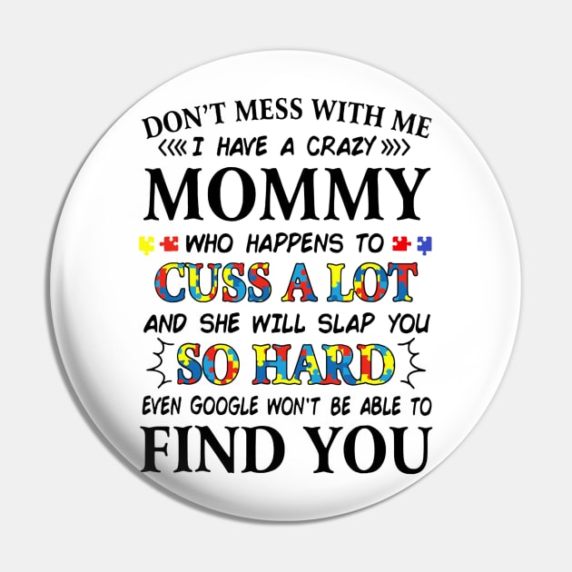 Don_t mess with me i have a crazy mommy autism Pin by Danielsmfbb