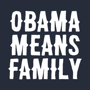 Obama Means Family T-Shirt