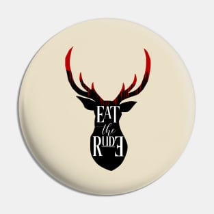 EAT THE RUDE [BLOOD STAG] Pin