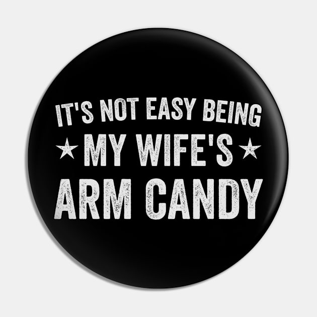 It's Not Easy Being My Wife's Arm Candy Pin by devilcat.art