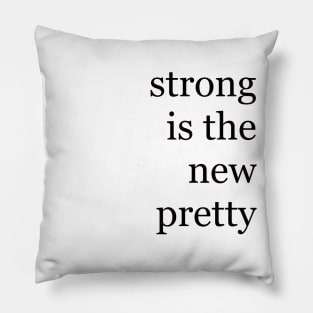 Strong is the new pretty Pillow