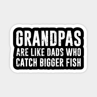 Grandpas are like dads who catch bigger fish Magnet