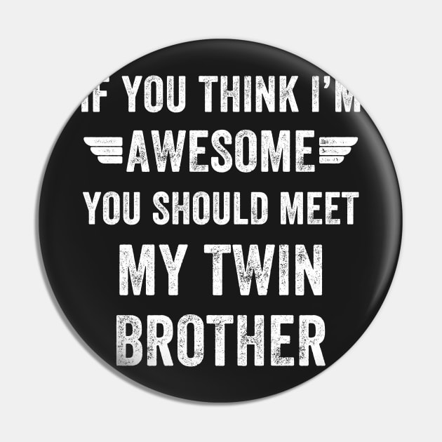 If you think I'm awesome you should meet my twin brother Pin by captainmood