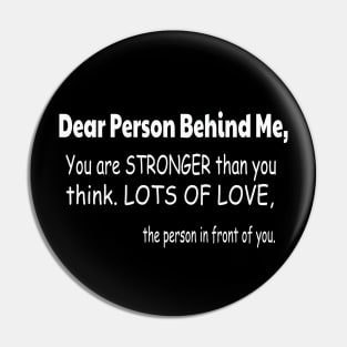 Dear Person Behind Me Pin