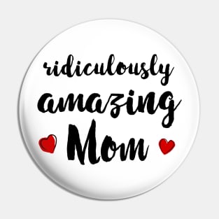 Ridiculously Amazing Mom - gift for mom Pin