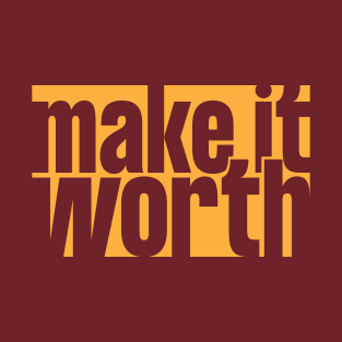 Make it Worth T-Shirt