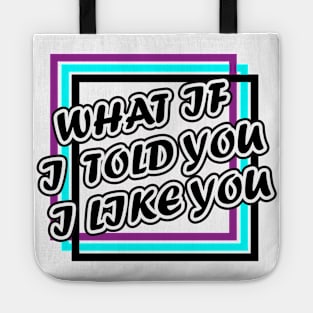 What if i told you i like you Tote