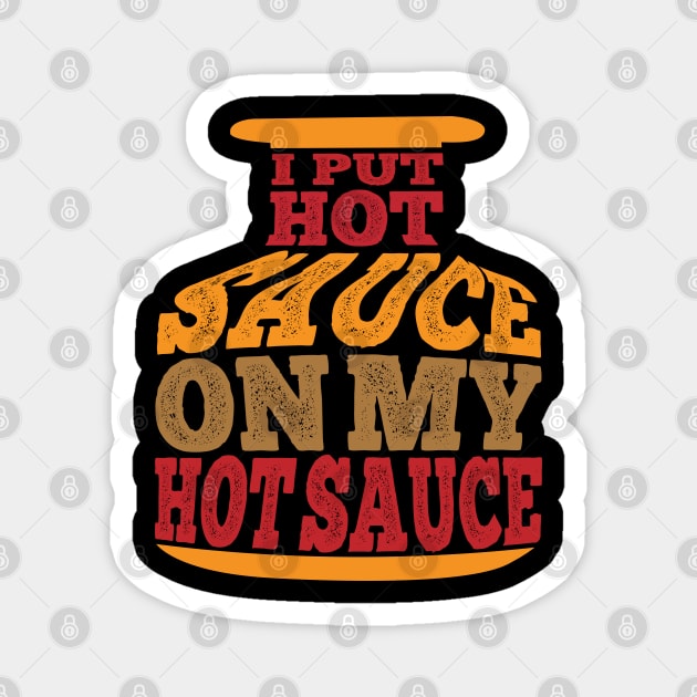 I PUT HOT SAUCE ON MY HOT SAUCE Magnet by Just Be Cool Today