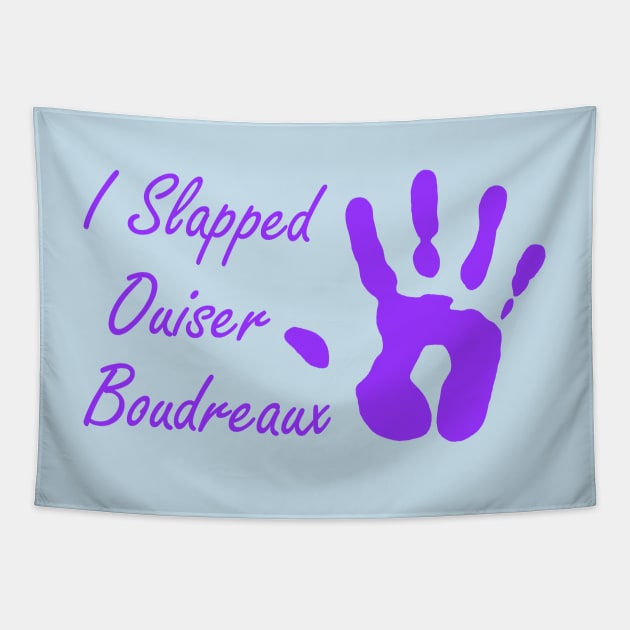 I Slapped Ouiser Boudreaux Tapestry by klance