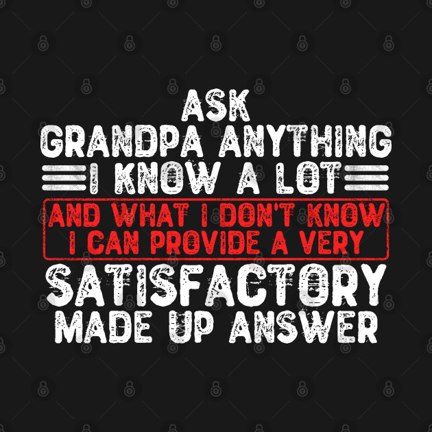 Discover Ask Grandpa Anything I Know a Lot - Grandpa Gift Ideas - T-Shirt