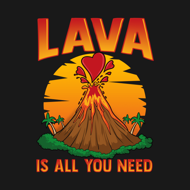 Cute Lava Is All You Need Volcano Valentines Day by theperfectpresents