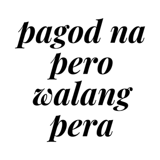 Filipino job statement  - Pagod na pero walang pera T-Shirt