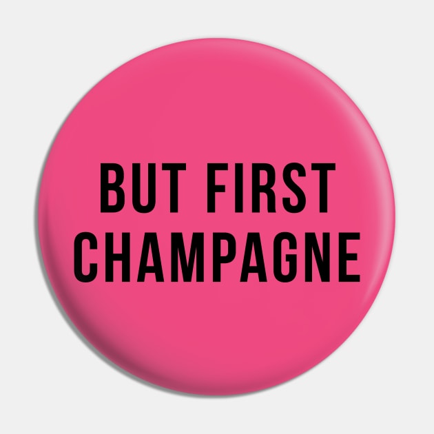 But First Champagne Drinking Party Humor Pin by adelinachiriac