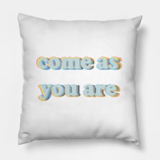 come as you are Pillow