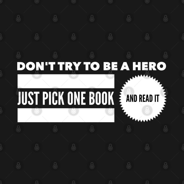 Don't try to be a hero pick one book and read it by wamtees