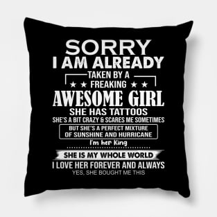 Sorry I Am Already Taken By A Freaking Awesome Girl She Has Tattoos Pillow