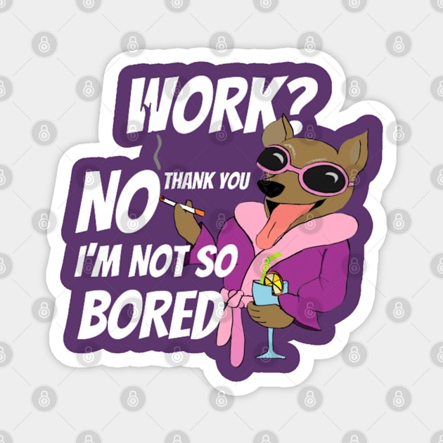 FUNNY SAYING WORK Magnet by Alexander S.