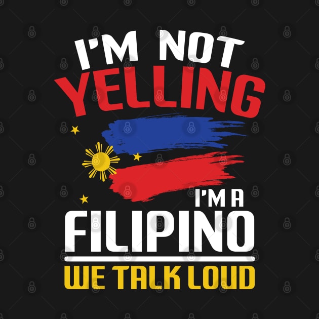I'm Not Yelling I'm a Filipino We Talk Loud by AngelBeez29