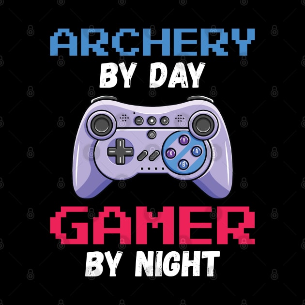 Archery By Day Gamer By Night by DragonTees
