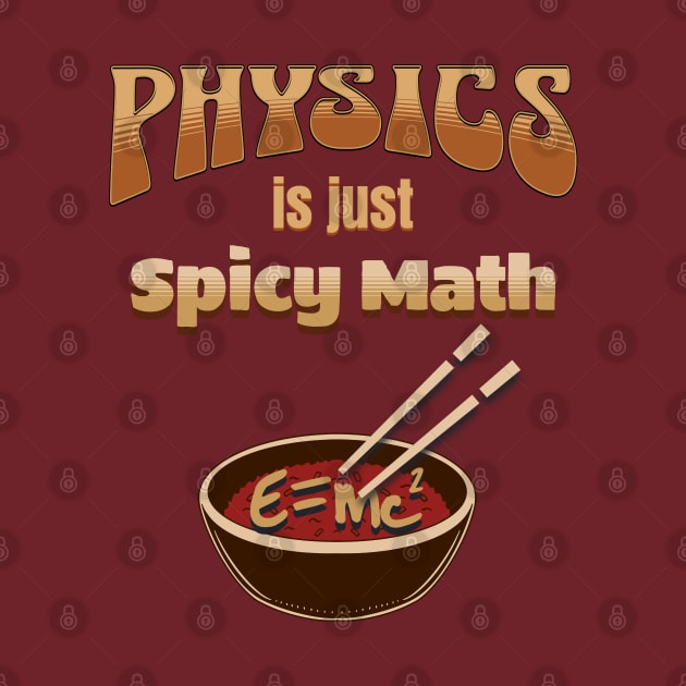 Physics is Just Spicy Math by ScienceandSnark