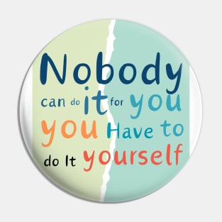 Nobody can do it for you Pin