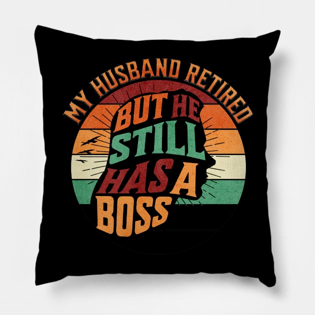 My Husband Retired But He Still Has A Boss Pillow by Ben Foumen