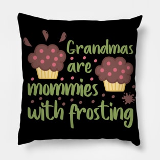 Grandmas are mommies with frosting Pillow