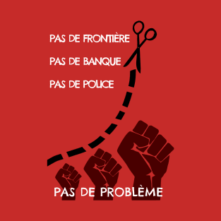 No border, no bank, no cop, no problem T-Shirt