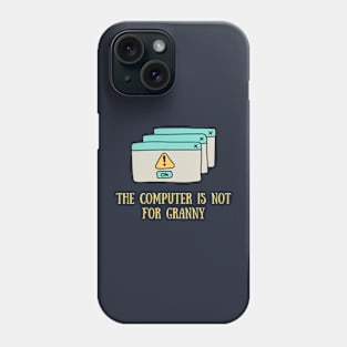 The computer is not for granny Phone Case